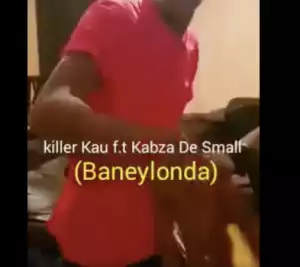 Killer Kau - Baneylonda Ft. Kabza De Small
